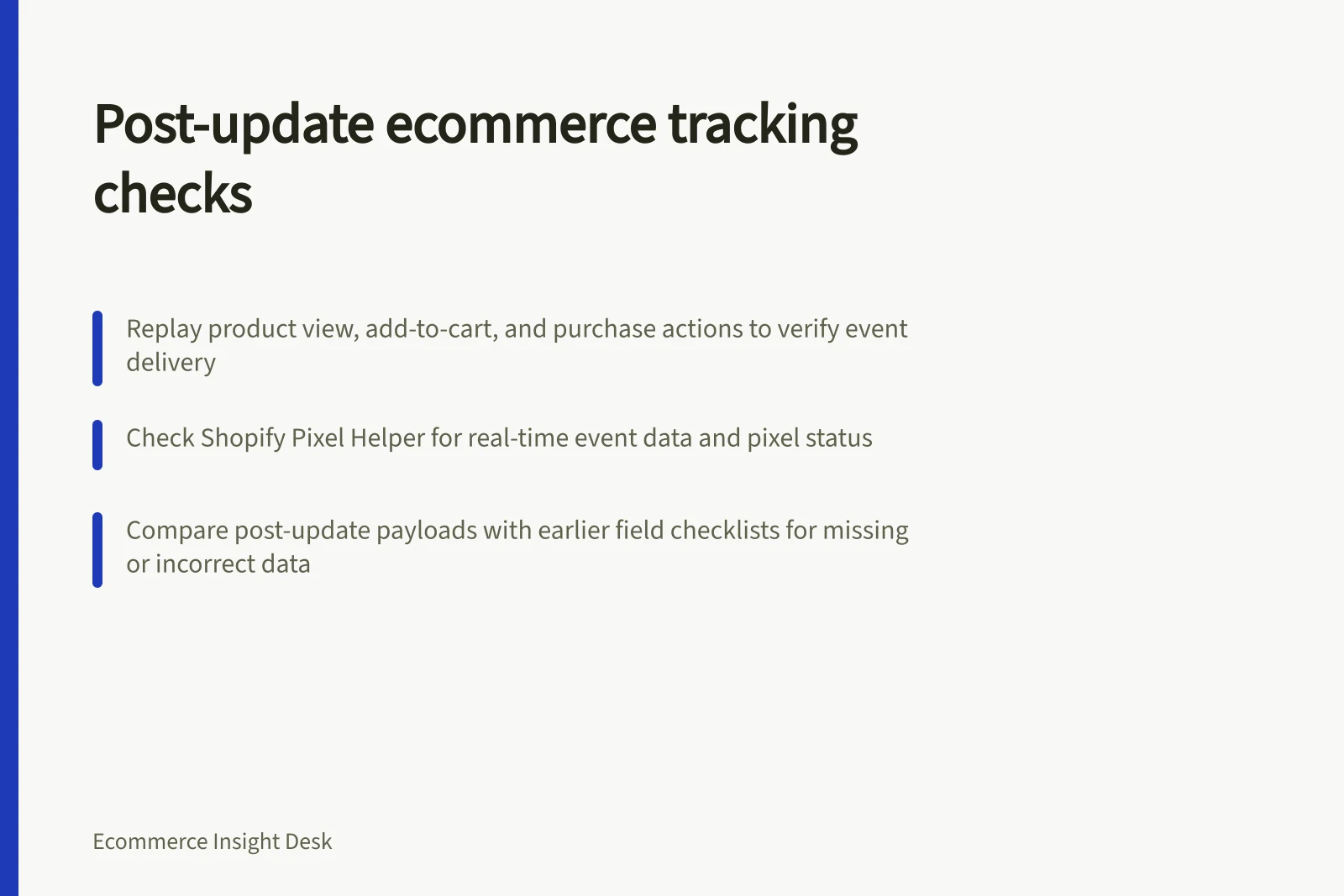 Post-update ecommerce tracking checks: Replay product view, add-to-cart, and purchase actions to verify event delivery; Check Shopify Pixel Helper for real-time event data and pixel status; Compare post-update payloads with earlier field checklists for missing or incorrect data