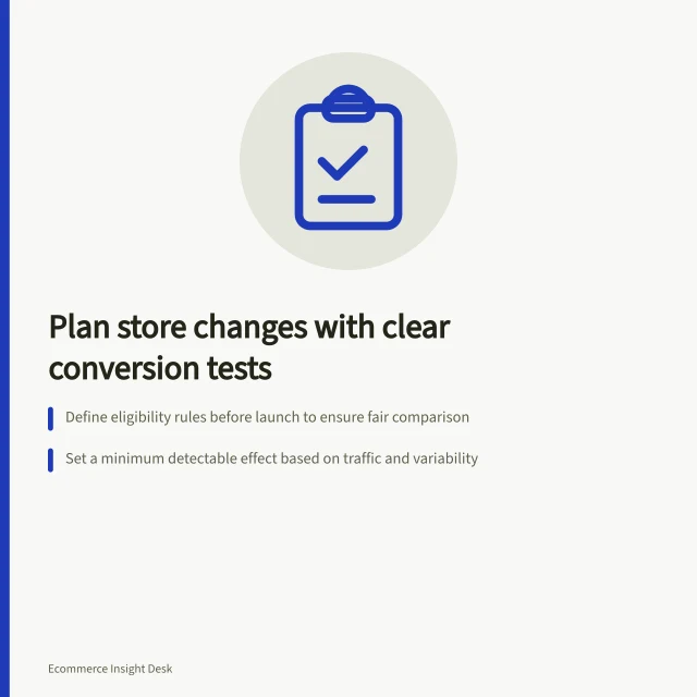 Plan store changes with clear conversion tests: Define eligibility rules before launch to ensure fair comparison; Set a minimum detectable effect based on traffic and variability; Use consistent assignment by account or device with clear variant tracking. Defining a conversion experiment before changing the store