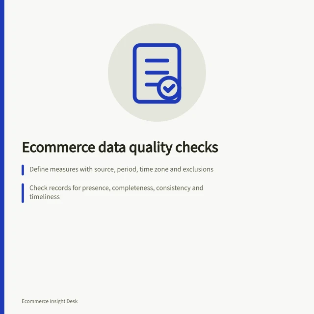 Ecommerce data quality checks: Define measures with source, period, time zone and exclusions; Check records for presence, completeness, consistency and timeliness; Compare Shopify sales reports against order population and test transaction rules. Ecommerce data quality