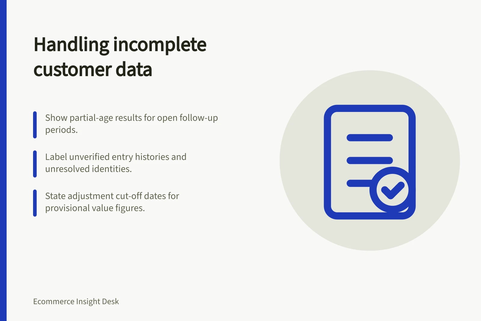 Handling incomplete customer data: Show partial-age results for open follow-up periods.; Label unverified entry histories and unresolved identities.; State adjustment cut-off dates for provisional value figures.