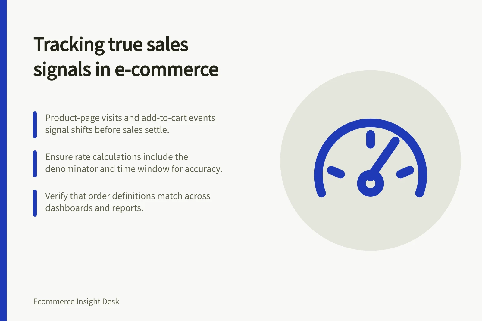 Tracking true sales signals in e-commerce: Product-page visits and add-to-cart events signal shifts before sales settle.; Ensure rate calculations include the denominator and time window for accuracy.; Verify that order definitions match across dashboards and reports.